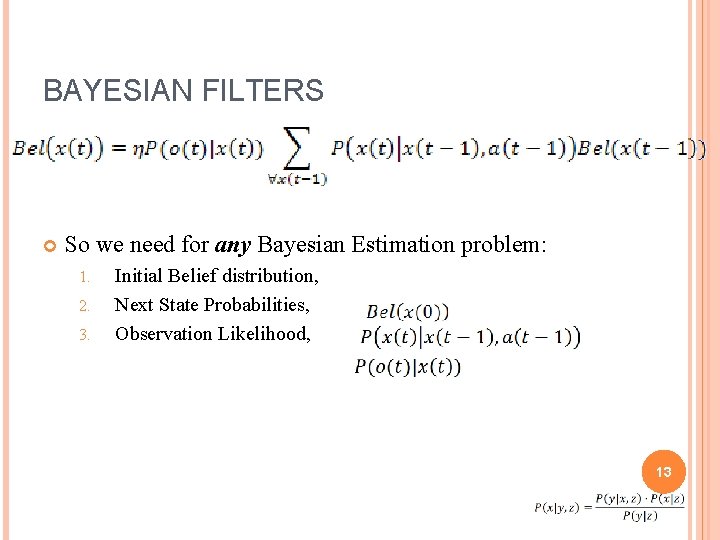 BAYESIAN FILTERS So we need for any Bayesian Estimation problem: 1. 2. 3. Initial