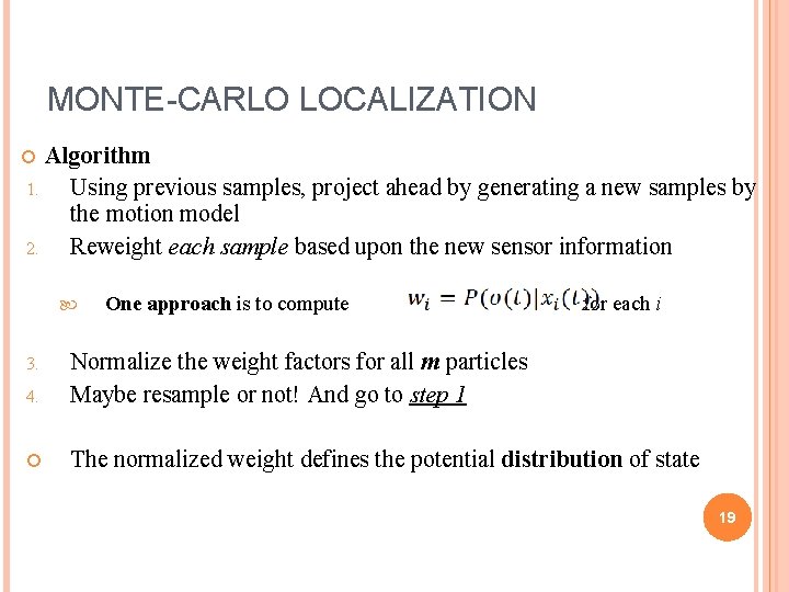 MONTE-CARLO LOCALIZATION Algorithm 1. Using previous samples, project ahead by generating a new samples