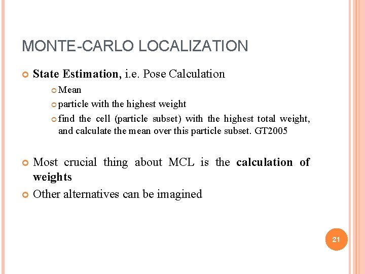 MONTE-CARLO LOCALIZATION State Estimation, i. e. Pose Calculation Mean particle with the highest weight