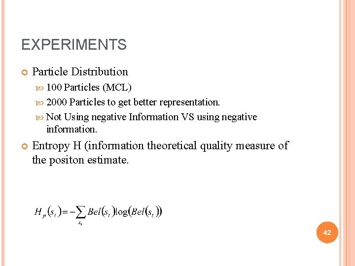 EXPERIMENTS Particle Distribution 100 Particles (MCL) 2000 Particles to get better representation. Not Using