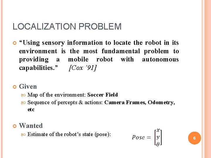 LOCALIZATION PROBLEM “Using sensory information to locate the robot in its environment is the