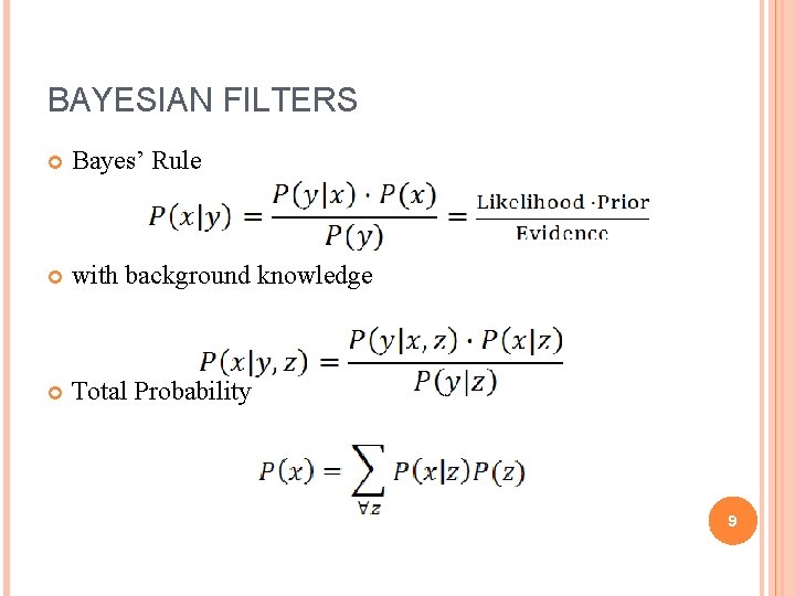 BAYESIAN FILTERS Bayes’ Rule with background knowledge Total Probability 9 