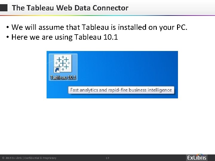 The Tableau Web Data Connector • We will assume that Tableau is installed on