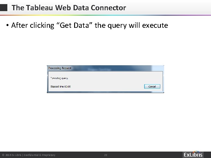 The Tableau Web Data Connector • After clicking “Get Data” the query will execute