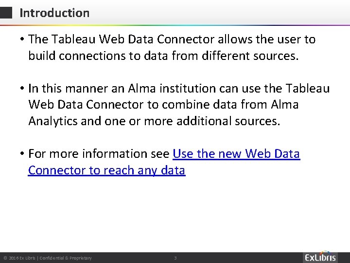 Introduction • The Tableau Web Data Connector allows the user to build connections to