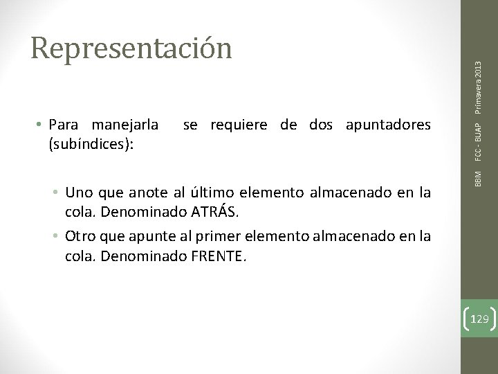  • Uno que anote al último elemento almacenado en la cola. Denominado ATRÁS.