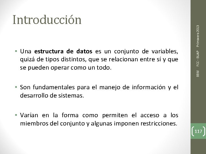 Primavera 2013 FCC - BUAP • Una estructura de datos es un conjunto de