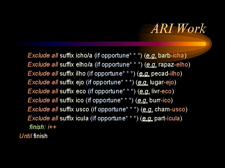 ARI Work Exclude all suffix icho/a (if opportune* * *) (e. g. barb-icha) Exclude