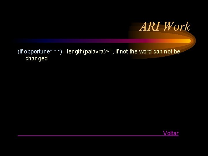ARI Work (if opportune* * *) - length(palavra)>1, if not the word can not