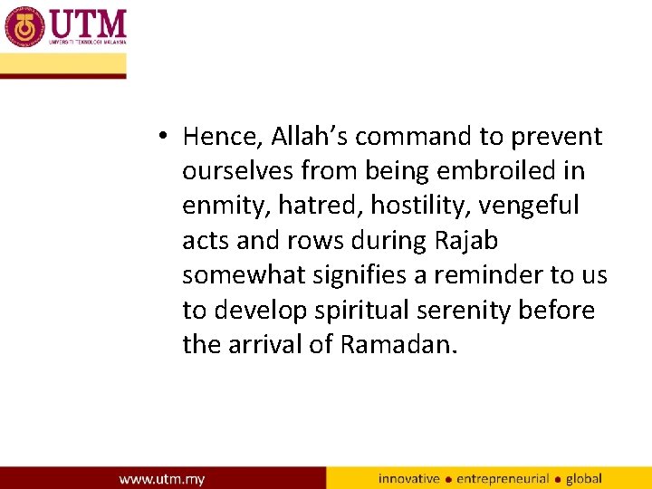  • Hence, Allah’s command to prevent ourselves from being embroiled in enmity, hatred,