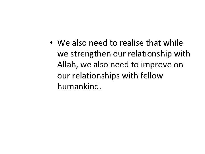  • We also need to realise that while we strengthen our relationship with