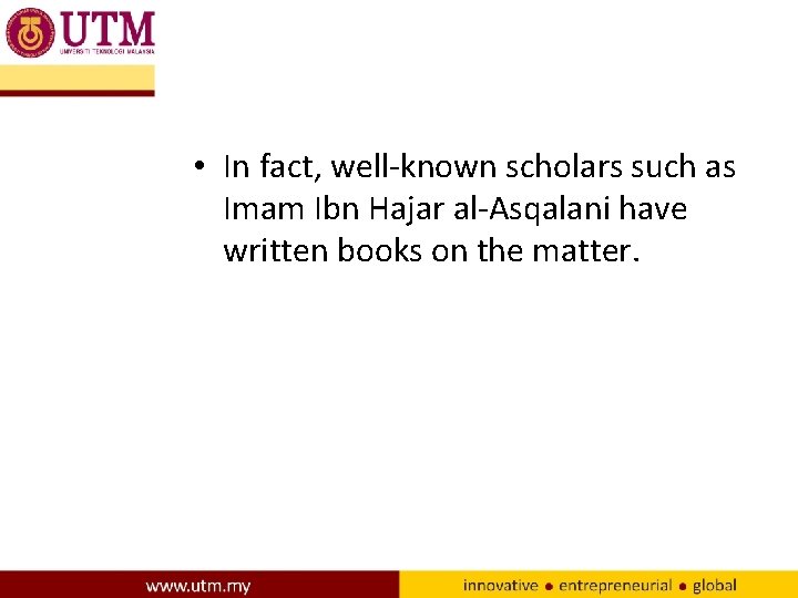  • In fact, well-known scholars such as Imam Ibn Hajar al-Asqalani have written