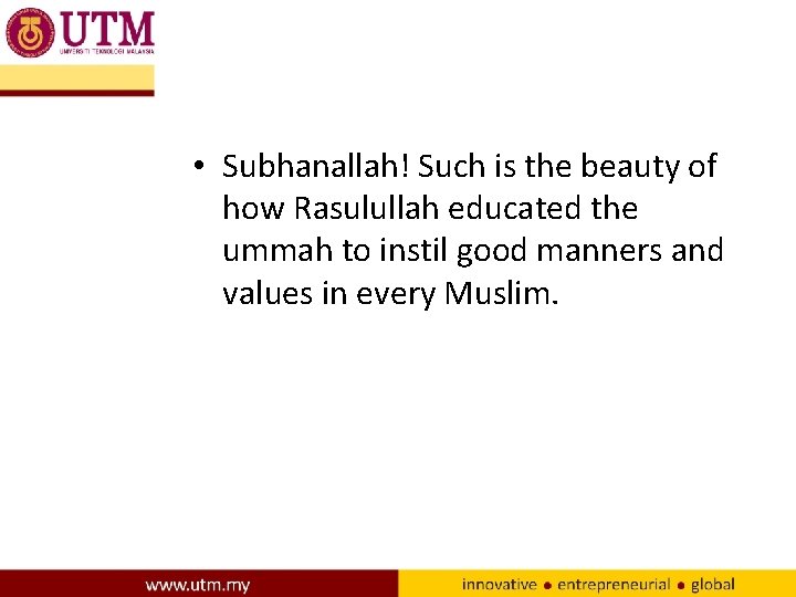  • Subhanallah! Such is the beauty of how Rasulullah educated the ummah to