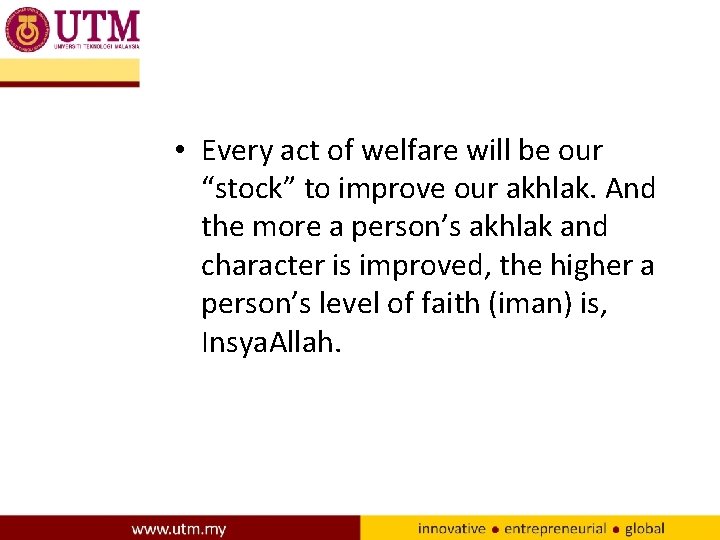  • Every act of welfare will be our “stock” to improve our akhlak.