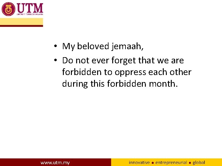 • My beloved jemaah, • Do not ever forget that we are forbidden