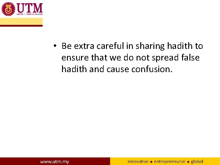  • Be extra careful in sharing hadith to ensure that we do not