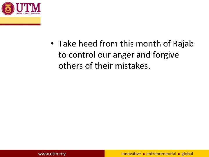  • Take heed from this month of Rajab to control our anger and