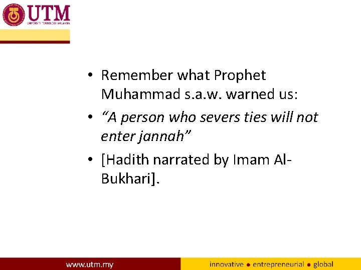  • Remember what Prophet Muhammad s. a. w. warned us: • “A person