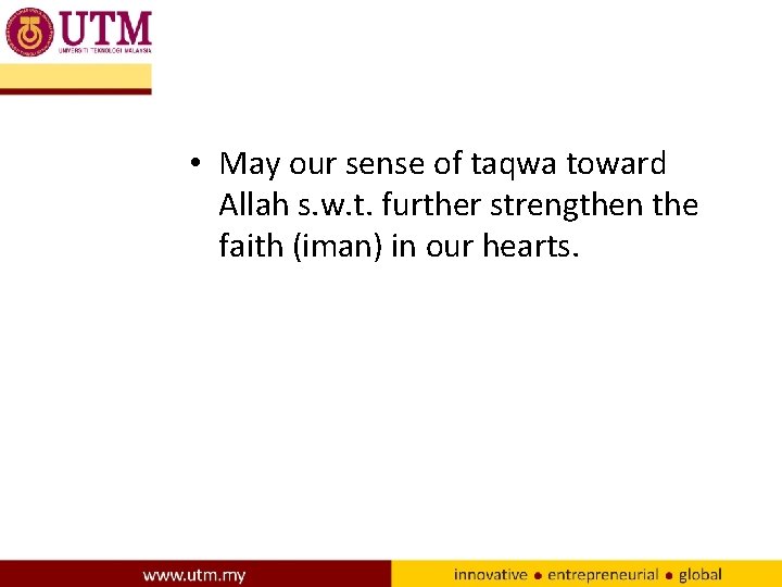  • May our sense of taqwa toward Allah s. w. t. further strengthen