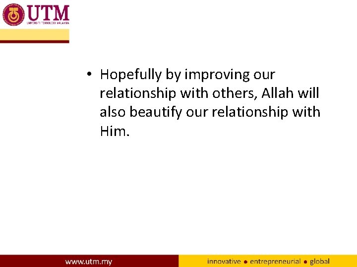  • Hopefully by improving our relationship with others, Allah will also beautify our