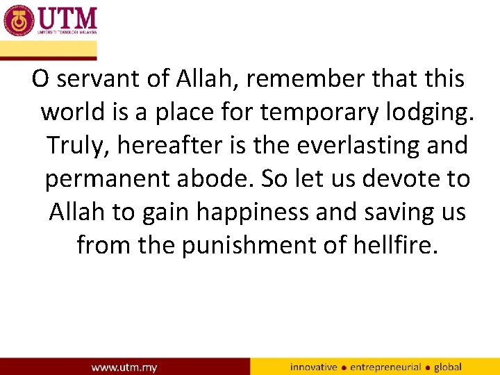 O servant of Allah, remember that this world is a place for temporary lodging.