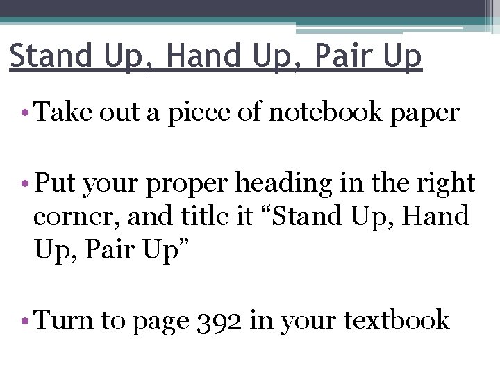 Stand Up, Hand Up, Pair Up • Take out a piece of notebook paper