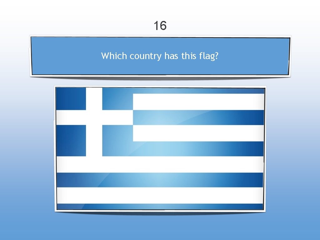 16 Which country has this flag? 