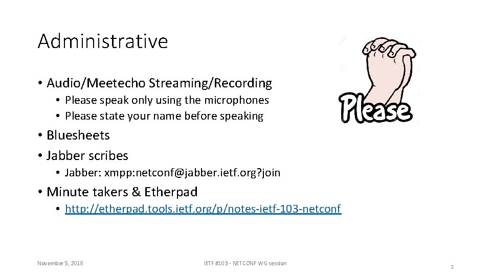 Administrative • Audio/Meetecho Streaming/Recording • Please speak only using the microphones • Please state