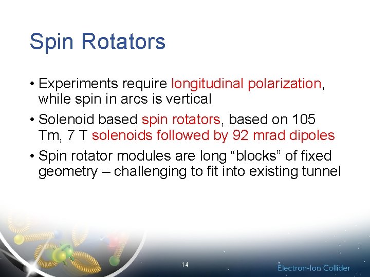 Spin Rotators • Experiments require longitudinal polarization, while spin in arcs is vertical •