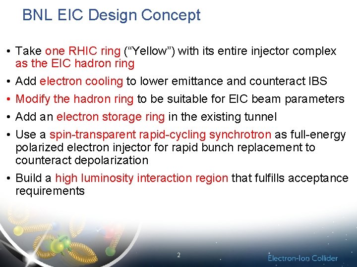 BNL EIC Design Concept • Take one RHIC ring (“Yellow”) with its entire injector