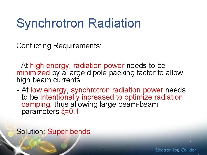 Synchrotron Radiation Conflicting Requirements: - At high energy, radiation power needs to be minimized
