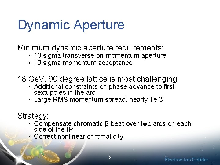 Dynamic Aperture Minimum dynamic aperture requirements: • 10 sigma transverse on-momentum aperture • 10