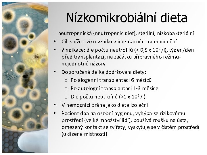 Nízkomikrobiální dieta = neutropenická (neutropenic diet), sterilní, nízkobakteriální • Cíl: snížit riziko vzniku alimentárního