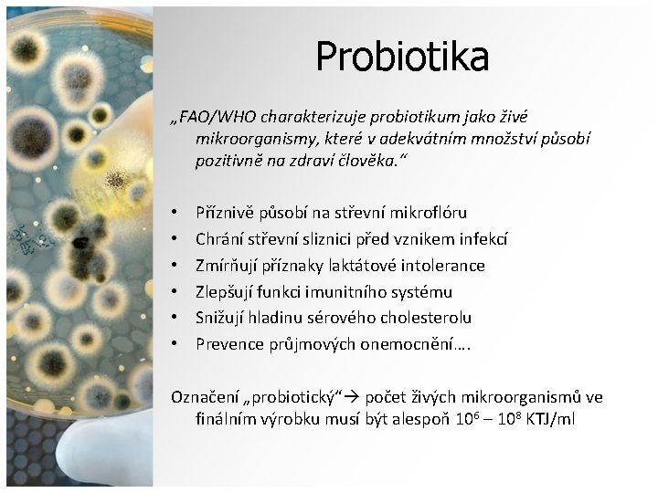 Probiotika „FAO/WHO charakterizuje probiotikum jako živé mikroorganismy, které v adekvátním množství působí pozitivně na