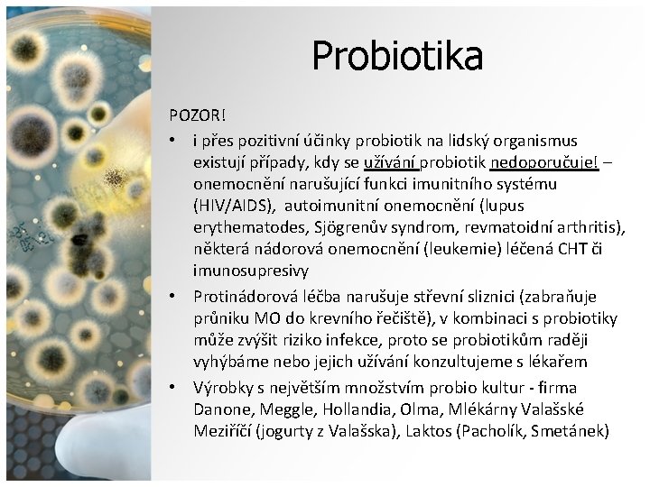 Probiotika POZOR! • i přes pozitivní účinky probiotik na lidský organismus existují případy, kdy
