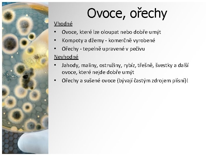 Ovoce, ořechy Vhodné • Ovoce, které lze oloupat nebo dobře umýt • Kompoty a