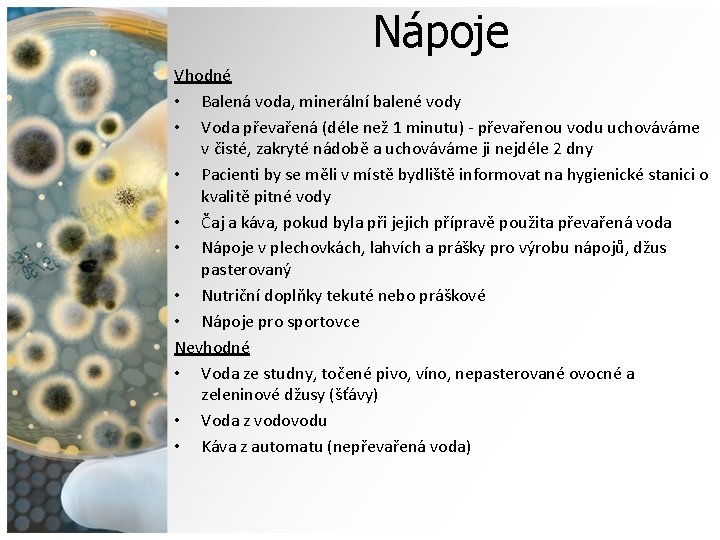 Nápoje Vhodné • Balená voda, minerální balené vody • Voda převařená (déle než 1