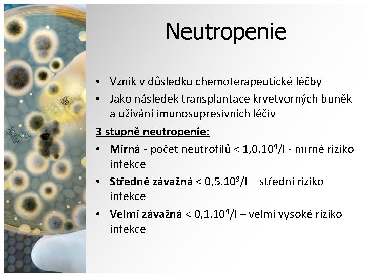 Neutropenie • Vznik v důsledku chemoterapeutické léčby • Jako následek transplantace krvetvorných buněk a