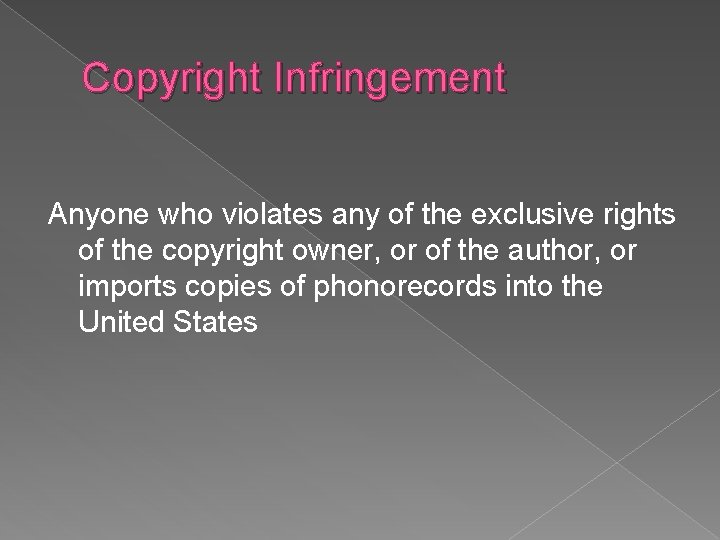 Copyright Infringement Anyone who violates any of the exclusive rights of the copyright owner,