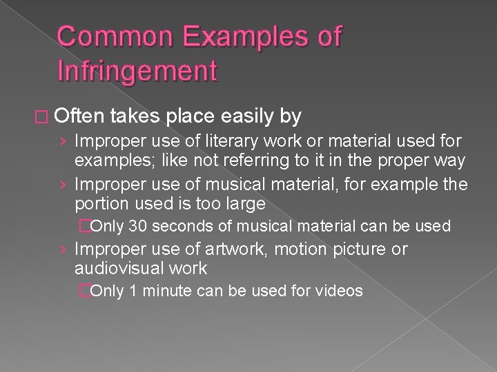 Common Examples of Infringement � Often takes place easily by › Improper use of