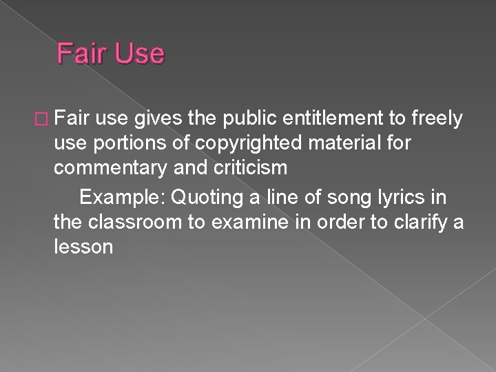 Fair Use � Fair use gives the public entitlement to freely use portions of