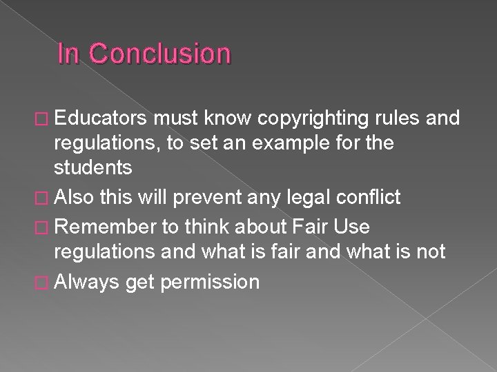 In Conclusion � Educators must know copyrighting rules and regulations, to set an example