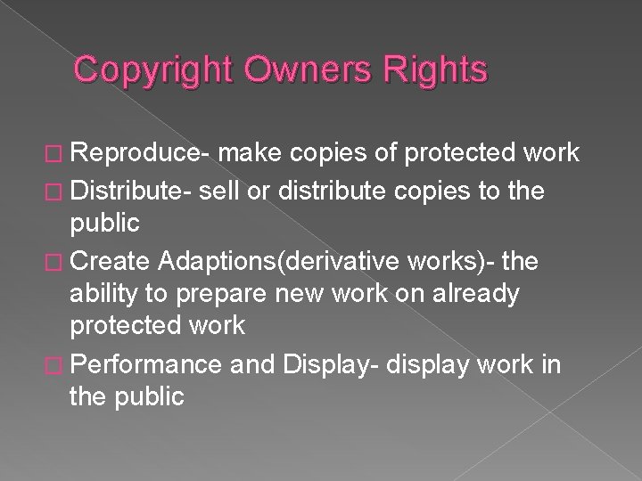 Copyright Owners Rights � Reproduce- make copies of protected work � Distribute- sell or