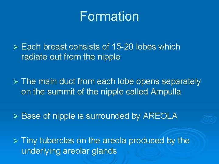 Formation Ø Each breast consists of 15 -20 lobes which radiate out from the