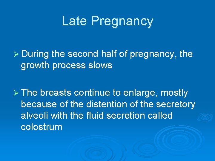 Late Pregnancy Ø During the second half of pregnancy, the growth process slows Ø