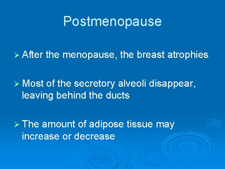 Postmenopause Ø After the menopause, the breast atrophies Ø Most of the secretory alveoli