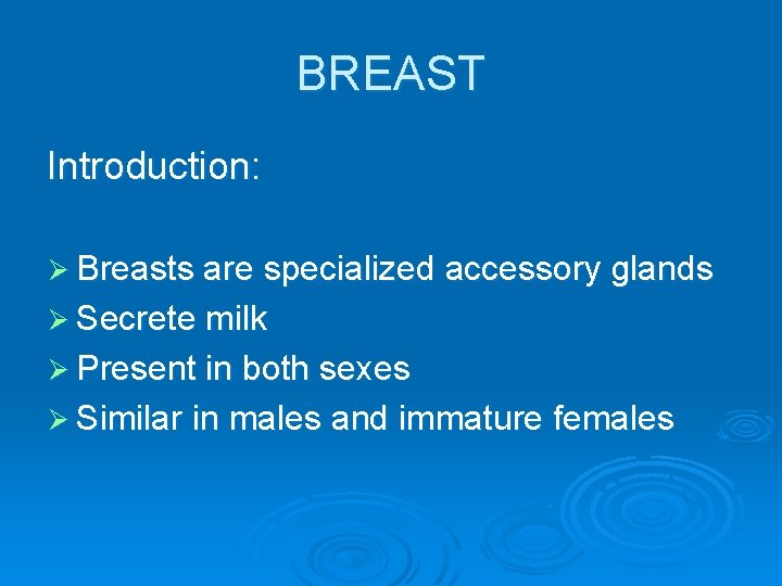 BREAST Introduction: Ø Breasts are specialized accessory glands Ø Secrete milk Ø Present in