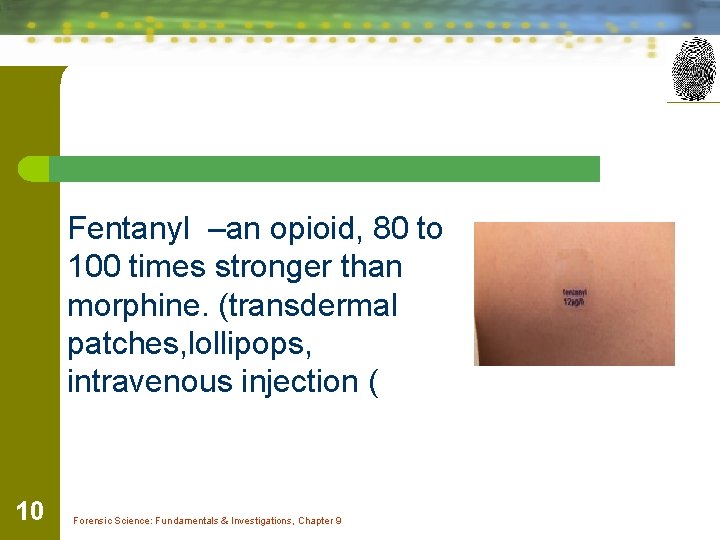 Fentanyl –an opioid, 80 to 100 times stronger than morphine. (transdermal patches, lollipops, intravenous