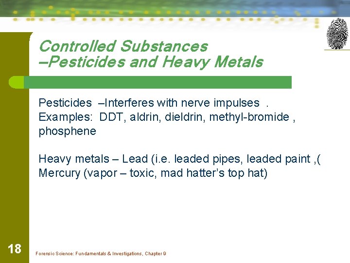 Controlled Substances —Pesticides and Heavy Metals Pesticides –Interferes with nerve impulses. Examples: DDT, aldrin,