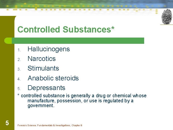 Controlled Substances* 1. 2. 3. 4. 5. Hallucinogens Narcotics Stimulants Anabolic steroids Depressants *